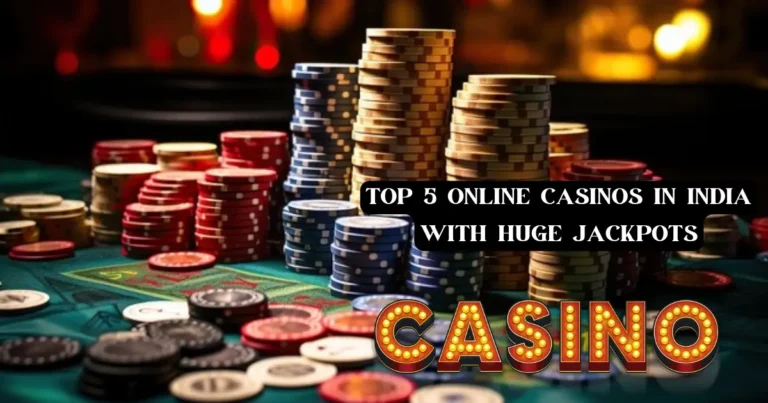 Top 5 Online Casinos in India with Huge Jackpots